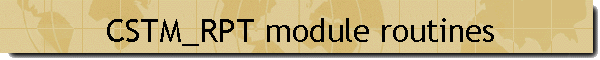 CSTM_RPT module routines