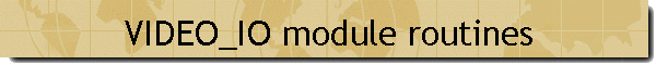 VIDEO_IO module routines