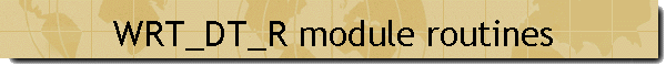 WRT_DT_R module routines